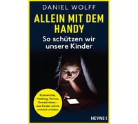 Daniel Wolff Allein mit dem Handy: So schützen wir unsere Kinder: Klasse (Poche)