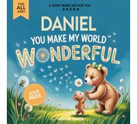 Daniel You Make My World Wonderful: A Personalized Bedtime Story Book All About You! (Custom Children's Book Gift)
