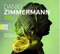 Daniel Zimmermann - L’homme a Tete de Chou in Uruguay