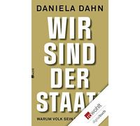 Daniela Dahn Wir sind der Staat: Warum Volk sein nicht genügt (Relié)