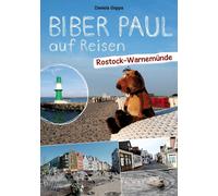 Daniela Gappa Biber Paul auf Reisen: Rostock-Warnemünde: Fotoroman-Reise (Poche)