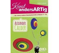 Daniela Heirich Kunst andersARTig: Alexander Calder: … der etwas and (Broschüre)