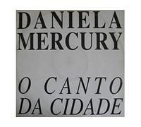 Daniela Mercury - O CANTO DA CIDADE