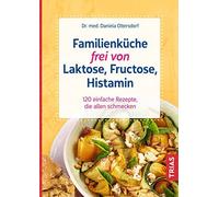 Daniela Oltersd Familienküche frei von Laktose, Fructose, Histamin: 120 (Poche)