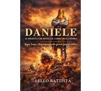 Daniele Il profeta che rivela il corso della storia: Regni, tempi e Gerusalemme nella grande profezia biblica