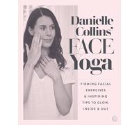 Danielle Collins' Face Yoga: Firming facial exercises & inspiring tips to glow, inside and out