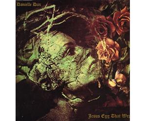 Danielle Dax - Jesus Egg That Wept
