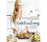 Danielle Walkers Against All Grain Celebrations by Danielle Walker Inconnu (Auteur)