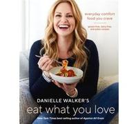 Danielle Walkers Eat What You Love by Danielle Walker Inconnu (Auteur)