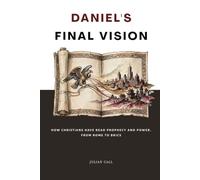 Daniel's Final Vision: How Christians Have Read Prophecy and Power, From Rome to BRICS
