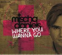 Daniels, Mischa - Where You Wanna Go [Import]