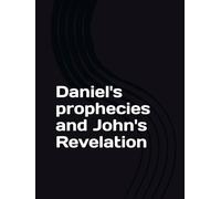 Daniel's prophecies and John's Revelation