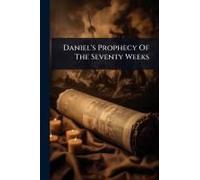 Daniel's Prophecy Of The Seventy Weeks