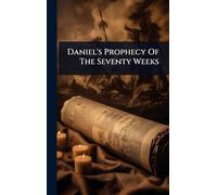 Daniel's Prophecy Of The Seventy Weeks