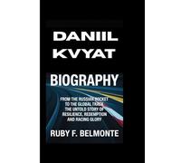 DANIIL KVYAT BIOGRAPHY: From the Russian Rocket to the Global Track - The Untold Story of Resilience, Redemption and Racing Glory