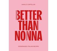 Danilo Cortellini - Better Than Nonna Modernised Italian Recipes - H - G245z