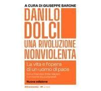 Danilo Dolci. Una Rivoluzione Nonviolenta. La Vita E L'opera Di Un Uomo Di Pace