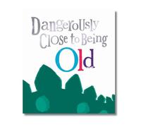 Danilo Promotions LTD Brightside Carte d'anniversaire Dangerously Close to Being Old Carte d'anniversaire Multicolore 180 x 160 mm