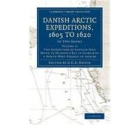 Danish Arctic Expeditions, 1605 to 1620; Volume 2: The Expeditions of Captain Jens Munk to Hudson's Bay in Search of a North-West Passage in 1619-20