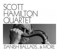 Danish Ballads… & More / Scott Hamilton Quartet
