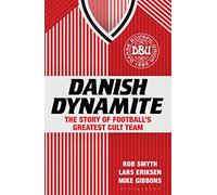 Danish Dynamite: The Story of Football’s Greatest Cult Team