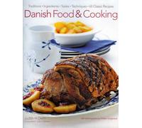 Danish Food & Cooking: Traditions Ingredients Tastes Techniques Over 60 Classic Recipes