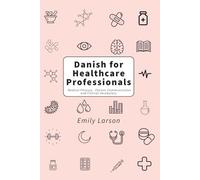 Danish for Healthcare Professionals: Medical Phrases, Patient Communication and Clinical Vocabulary