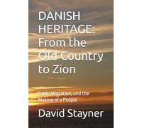 DANISH HERITAGE: From the Old Country to Zion: Faith, Migration, and the Making of a People