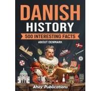 Danish History: 500 Interesting Facts About Denmark (Curious Histories Collection)