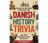Danish History Trivia: Journey Into The Depths Of Denmarks Past With 500 Intriguing Questions And Answers (Curious Histories Collection)