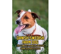Danish-Swedish Farm Dog: The Complete Danish-Swedish Farm Dog Breed Guide: How Well You Know About Your Danish-Swedish Farm Dog