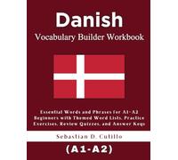 Danish Vocabulary Builder Workbook: Essential Words and Phrases for A1-A2 Beginners with Themed Word Lists, Practice Exercises, Review Quizzes, and Answer Keys