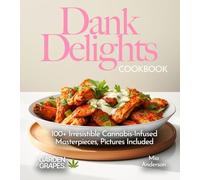 Dank Delights Cookbook: 100+ Irresistible Cannabis-Infused Masterpieces, Pictures Included