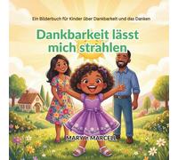 Dankbarkeit lässt mich strahlen: Ein Bilderbuch für Kinder über Dankbarkeit und das Danken