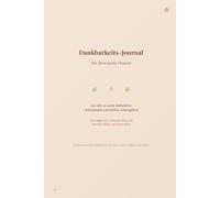 Dankbarkeits-Journal für Frauen: 365 Tage zu mehr Selbstliebe, Achtsamkeit und Lebensfreude.: Das tägliche 5-Minuten Ritual für mehr Glück, ... Impulsen und Achtsamkeits-Übungen