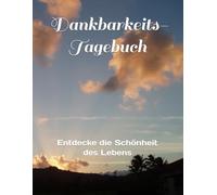 Dankbarkeits Tagebuch: Entdecke die Schönheit des Lebens