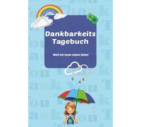 Dankbarkeitstagebuch für Kinder: Geführtes Tagebuch um die tägliche Achtsamkeit zu erlernen und die vielen Dinge zu erkennen, die das Leben schön machen.