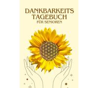 Dankbarkeitstagebuch für Senioren-3 Monate für mehr Achtsamkeit, Selbstliebe und Lebensfreude: - mit großen Schriftfeldern, klaren Fragen und sanften ... Einfach und liebevoll den Tag reflektieren