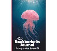 Dankbarkeitstagebuch "Qualle" - in nur 10 Minuten pro Tag zu mehr Achtsamkeit: Dein Dankbarkeits Journal für mehr Motivation und Selbstliebe