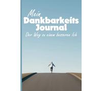 Dankbarkeitstagebuch Straße zum Glück - in 10 Minuten pro Tag zu mehr Achtsamkeit: Dein Dankbarkeits Journal für die nächsten 90 Tage im handlichen Din A 5 Format