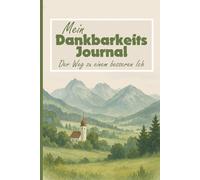 Dankbarkeitstagebuch Wälder und Berge - in 10 Minuten pro Tag zu mehr Achtsamkeit: Dein Dankbarkeits Journal für die nächsten 90 Tage im handlichen Din A 5 Format