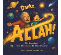 Danke, Allah!: Die Sternenreise zum schönsten Wort der Welt - Ein islamisches Kinderbuch über Dankbarkeit, Schukr und Allahs Gaben für Kinder ab 4 Jahren