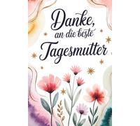 Danke an die beste Tagesmutter - Gestalte gemeinsam mit deinem Kind das schönste Geschenk, das eine Tagesmutter je bekommen hat.: Ein Geschenk, das ... Teil unserer Familie. Danke für alles.”