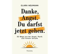 Danke, Angst. Du darfst jetzt gehen: 32 Wege aus der Angst, Panik und innerer Unruhe
