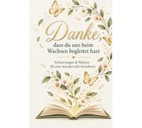 Danke, dass du uns beim Wachsen begleitet hast: Erinnerungen & Notizen für eine wundervolle Erzieherin