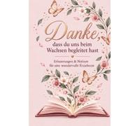 Danke, dass du uns beim Wachsen begleitet hast: Erinnerungen & Notizen für eine wundervolle Erzieherin