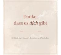 Danke, dass es dich gibt - Ein liebevolles Erinnerungsbuch zum Ausfüllen | Das perfekte Geschenk für Partner, Freunde und Familie: Sag Danke mit Herz ... festzuhalten und Wertschätzung zu zeigen