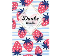 Danke Fuer Alles: Tolles Geschenk Fuer Alle Erzieher, Lehrer Und Jeden Dem Du Einfach Danke Sagen Moechtest, Notizbuch Mit 120 Seiten Als Softcover, 6x9inches (Ca. A5) Motiv: Erdbeere