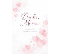 Danke Mama: Für alles, was du für mich getan hast