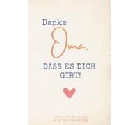 Danke Oma, DASS ES DICH GIBT! 199 liebevolle Botschaften für die beste Oma der Welt
